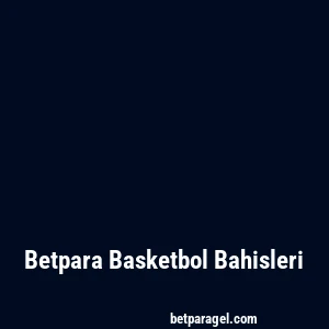 Betpara Basketbol Bahisleri