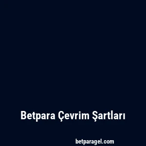 Betpara Çevrim Şartları
