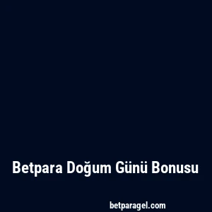 Betpara Doğum Günü Bonusu