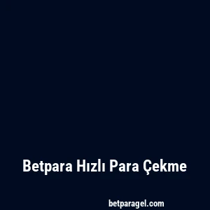 Betpara Hızlı Para Çekme