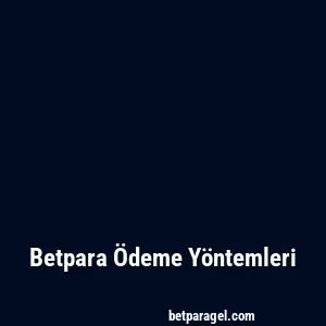 Betpara Ödeme Yöntemleri