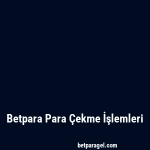 Betpara Para Çekme İşlemleri