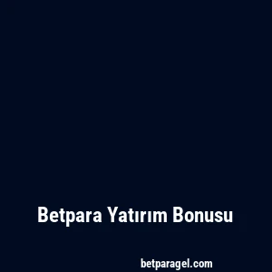 Betpara Yatırım Bonusu